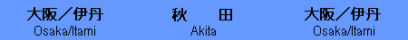 Osaka - Akita - Oaska